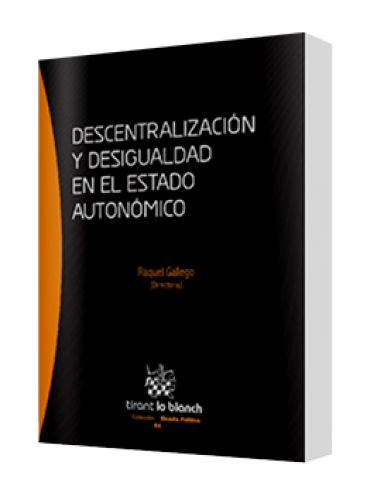 DESCENTRALIZACIÓN Y DESIGUALDAD EN EL ESTADO AUTONÓMICO DESCENTRALIZACIÓN Y DESIGUALDAD EN EL ESTADO AUTONÓMICO